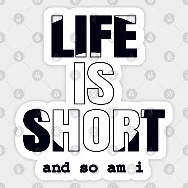 Life Is Short And So Am I, Funny Gift Idea For A Short Person Sticker by Delicious Design